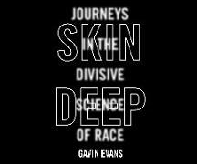 Skin Deep: Journeys in the Divisive Science of Race