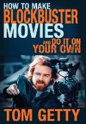 How To Make Blockbuster Movies- And Do It On Your Own