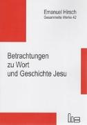Emanuel Hirsch - Gesammelte Werke / Betrachtungen zu Wort und Geschichte Jesu