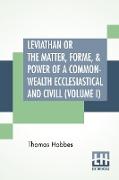 Leviathan Or The Matter, Forme, & Power Of A Common-Wealth Ecclesiastical And Civill (Volume I)