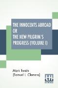 The Innocents Abroad Or The New Pilgrim's Progress (Volume I)