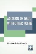 Accolon Of Gaul With Other Poems