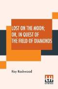 Lost On The Moon Or In Quest Of The Field Of Diamonds