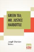 Green Tea, Mr. Justice Harbottle