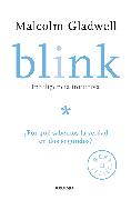 Blink: Inteligencia Intuitiva: ¿Por Qué Sabemos La Verdad En DOS Segundos? / Blink: The Power of Thinking Without Thinking = Blink