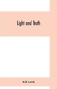 Light and truth, collected from the Bible and ancient and modern history, containing the universal history of the colored and the Indian race, from the creation of the world to the present time