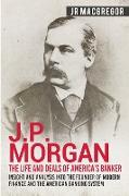 J.P. Morgan - The Life and Deals of America's Banker