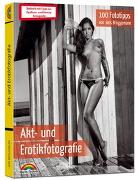 Akt- und Erotikfotografie – 100 Fototipps – inkl. Fashion und Beauty extra Teil Fotografie - alles in Farbe