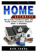 Home Security Guide: How to Protect Your Home & Family with Security Systems, Cameras, Companies, Alarms, & Automation