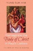Reimagining the Body of Christ in Paul's Letters