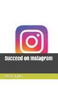 Succeed on Instagram