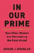 In Our Prime: How Older Women Are Reinventing the Road Ahead