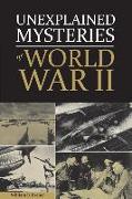 Unexplained Mysteries of World War II