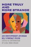 More Truly and More Strange: 100 Contemporary American Self-Portrait Poems