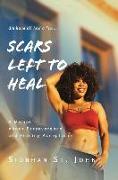 Scars Left To Heal: A Memoir About Perseverance and Finding Acceptance