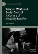 Gender, Work and Social Control: A Century of Disability Benefits