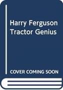 Harry Ferguson: Tractor Genius