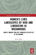 Women’s Lived Landscapes of War and Liberation in Mozambique