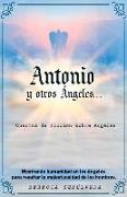 Antonio Y Otros Ángeles: Cuentos de Ficción Sobre Ángeles Volume 1