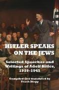 Hitler Speaks on the Jews: Selected Speeches and Writings of Adolf Hitler, 1919-1945