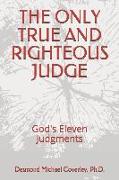 The Only True and Righteous Judge: God's Eleven Judgments