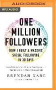 One Million Followers: How I Built a Massive Social Following in 30 Days: Growth Hacks for Your Business, Your Message, and Your Brand from the World'