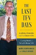 The Last Ten Days - Academia, Dementia, and the Choice to Die: A Loving Memoir of Richard A. Brosio, Ph.D