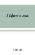 A diplomat in Japan, The inner history of the critical years in the evolution of Japan when the ports were opened and the monarchy restored, recorded by a diplomatist who took an active part in the events of the time, with an account of his personal exper