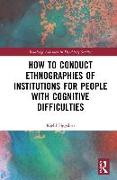 How to Conduct Ethnographies of Institutions for People with Cognitive Difficulties