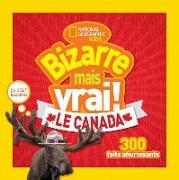 National Geographic Kids: Bizarre Mais Vrai! le Canada = Weird But True Canada