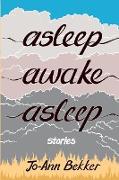 Asleep Awake Asleep: Stories