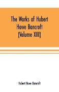 The Works of Hubert Howe Bancroft (Volume XIII) History of Mexico (Volume V)