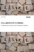 Collaborative Filtering. Die Anwendung von Empfehlungssystemen im E-Commerce