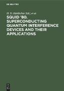 SQUID ¿80. Superconducting Quantum Interference Devices and their Applications