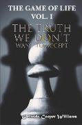 The Game of Life: Vol. I - The Truth We Don't Want To Accept