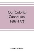 Our colonial curriculum, 1607-1776