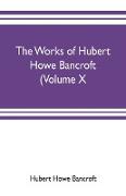 The works of Hubert Howe Bancroft (Volume X) History of Mexico Vol. II. 1521-1600