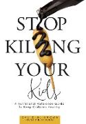 Stop Killing Your Kids: A Nutritional Reference Guide to Keep Children Healthy