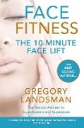 Face Fitness: The 10 Minute Face Lift - My Proven Facial Yoga Exercises and Massage for a Firmer & Younger Looking Face in 10 Minute