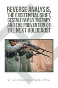 Reverse Analysis, the Existential Shift, Gestalt Family Therapy and the Prevention of the Next Holocaust