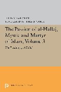 The Passion of Al-Hallaj, Mystic and Martyr of Islam, Volume 3
