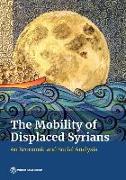 The Mobility of Displaced Syrians: An Economic and Social Analysis