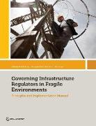 Governing Infrastructure Regulators in Fragile Environments: Principles and Implementation Manual