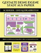 Schneide- und Klebearbeiten (Gestalte deine eigene Stadt aus Papier): 20 vollfarbige Vorlagen für zu Hause
