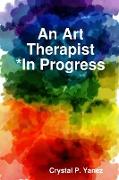 An Art Therapist *In Progress