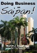 Doing Business on Saipan: A step-by-step guide for finding opportunity, launching a business and profiting in the US Commonwealth of the Norther