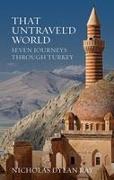 That Untravel'd World: Seven Journeys Through Turkey