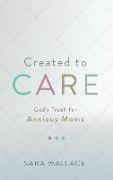 Created to Care: God's Truth for Anxious Moms