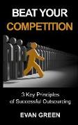 Beat Your Competition: 3 Key Principles of Successful Outsourcing