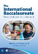The International Baccalaureate: 50 Years of Education for a Better World